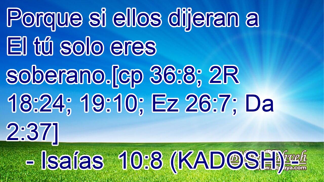  Porque si ellos dijeran a El tú solo eres soberano.[cp 36:8; 2R 18:24; 19:10; Ez 26:7; Da 2:37] 