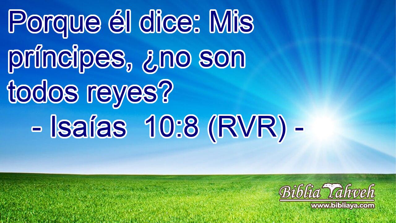 Porque él dice: Mis príncipes, ¿no son todos reyes?