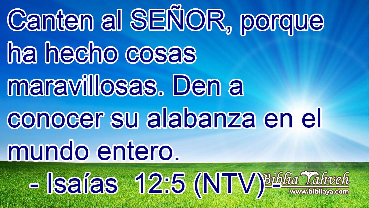 Canten al SEÑOR, porque ha hecho cosas maravillosas. Den a conocer su alabanza en el mundo entero.