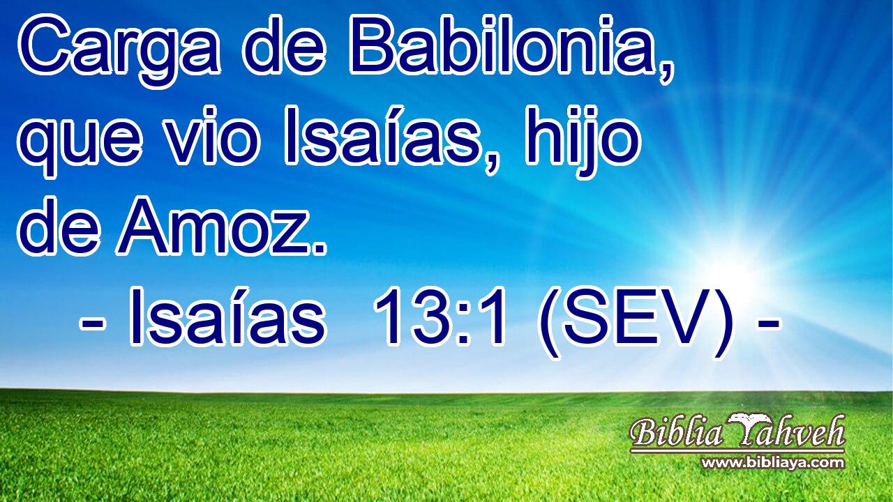 Carga de Babilonia, que vio Isaías, hijo de Amoz.