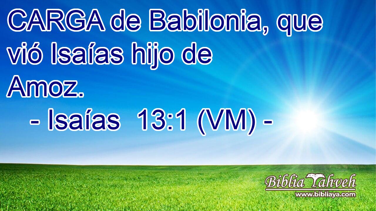  CARGA de Babilonia, que vió Isaías hijo de Amoz. 