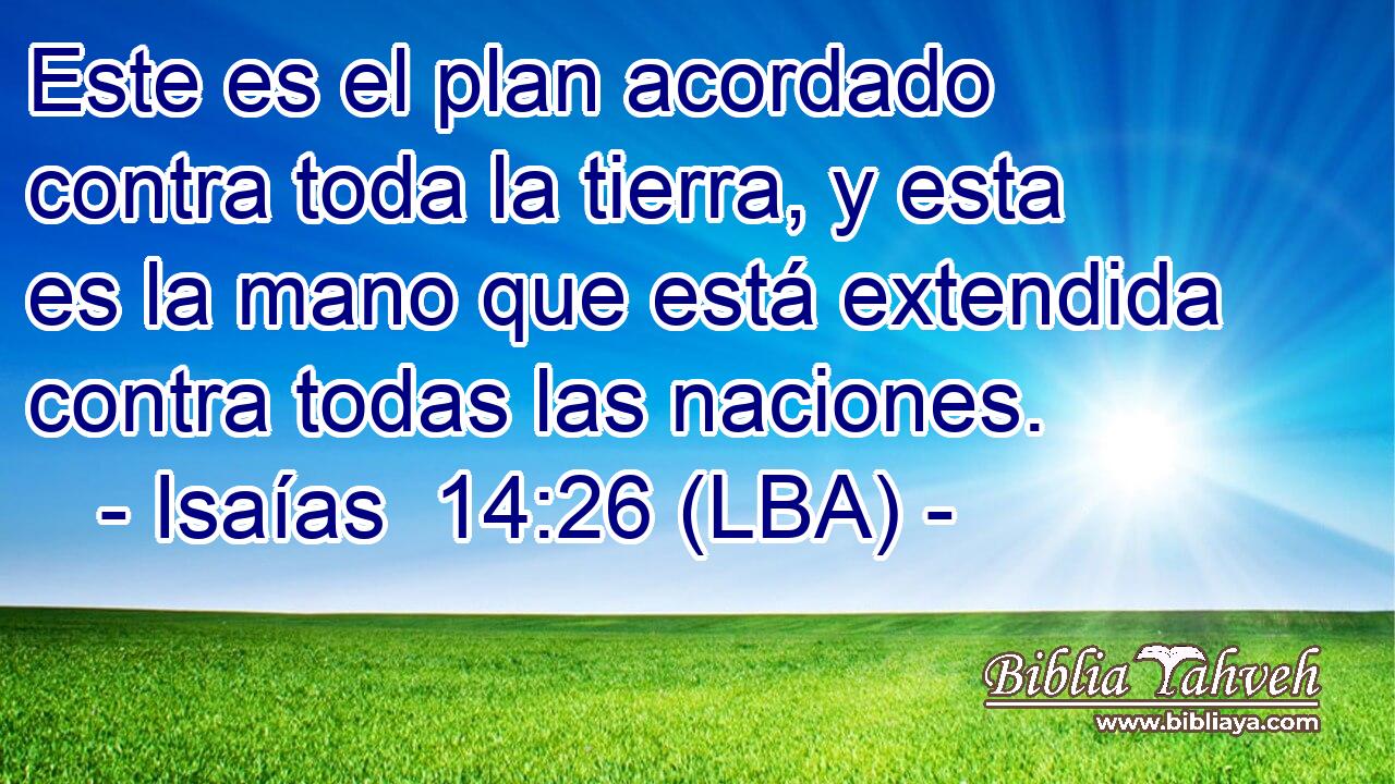 Este es el plan acordado contra toda la tierra, y esta es la mano que está extendida contra todas las naciones.