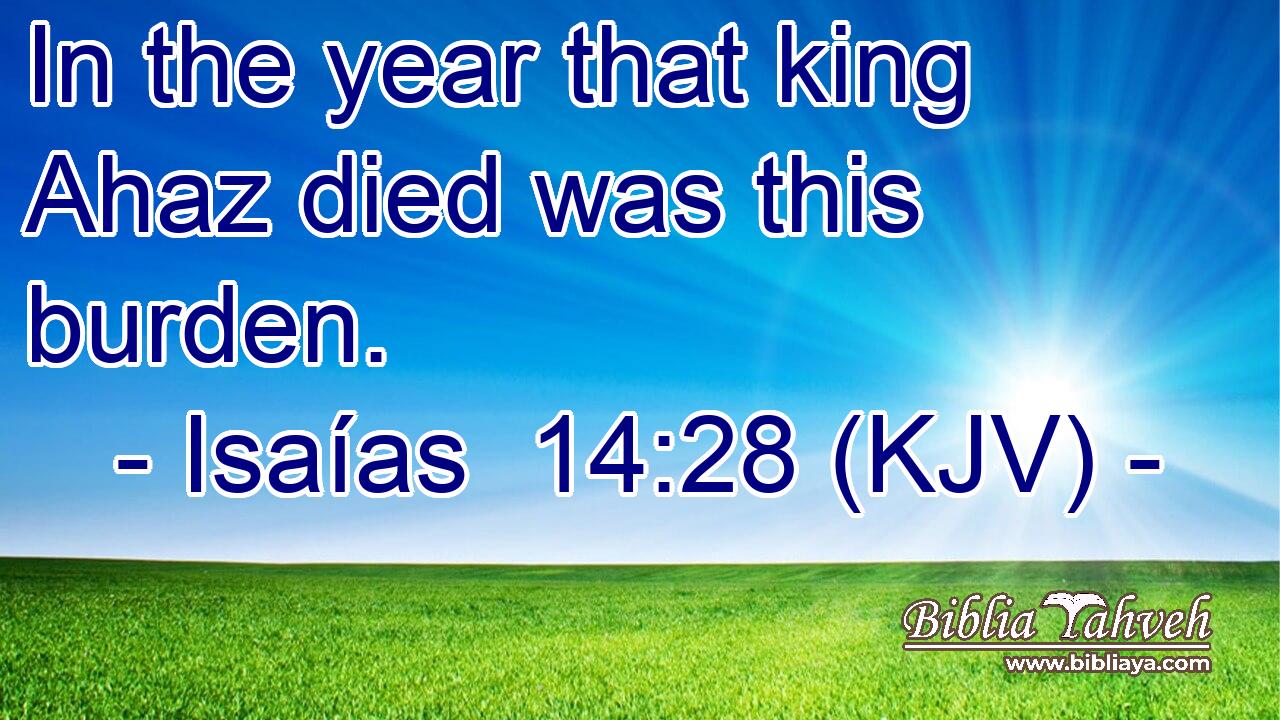 In the year that king Ahaz died was this burden.