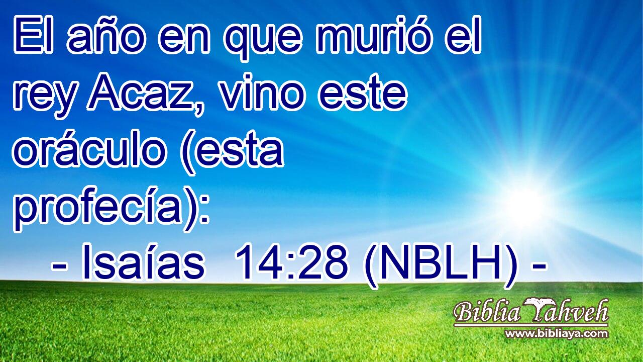  El año en que murió el rey Acaz, vino este oráculo (esta profecía): 