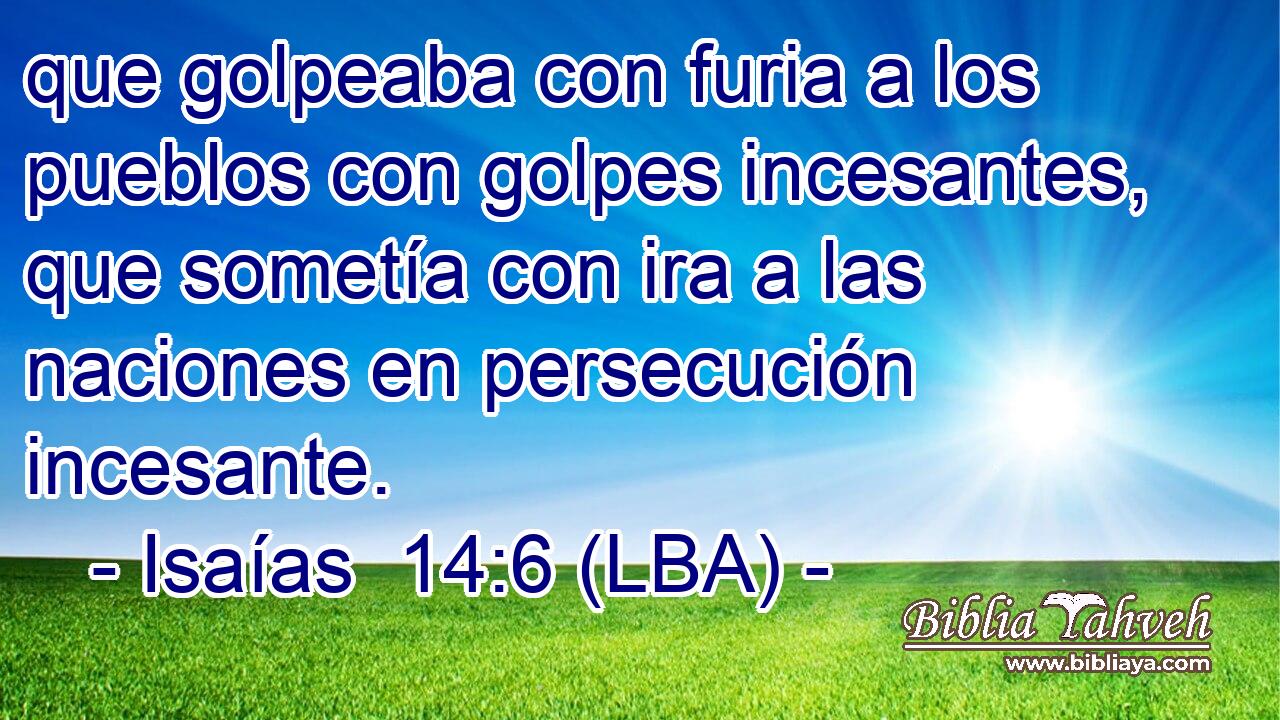 que golpeaba con furia a los pueblos con golpes incesantes, que sometía con ira a las naciones en persecución incesante.