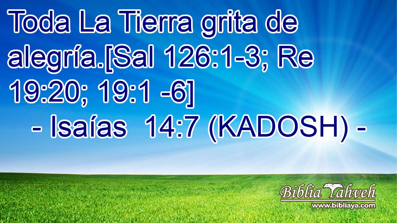  Toda La Tierra grita de alegría.[Sal 126:1-3; Re 19:20; 19:1 -6] 