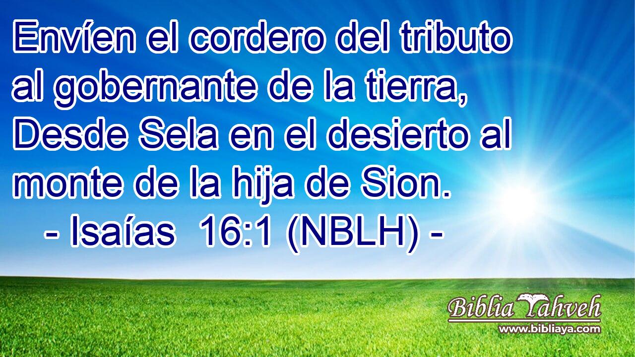  Envíen el cordero del tributo al gobernante de la tierra, Desde Sela en el desierto al monte de la hija de Sion. 