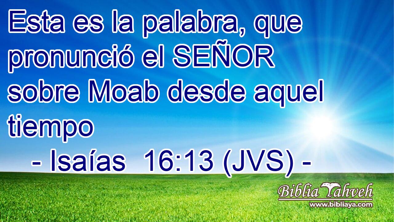 Esta es la palabra, que pronunció el SEÑOR sobre Moab desde aquel tiempo