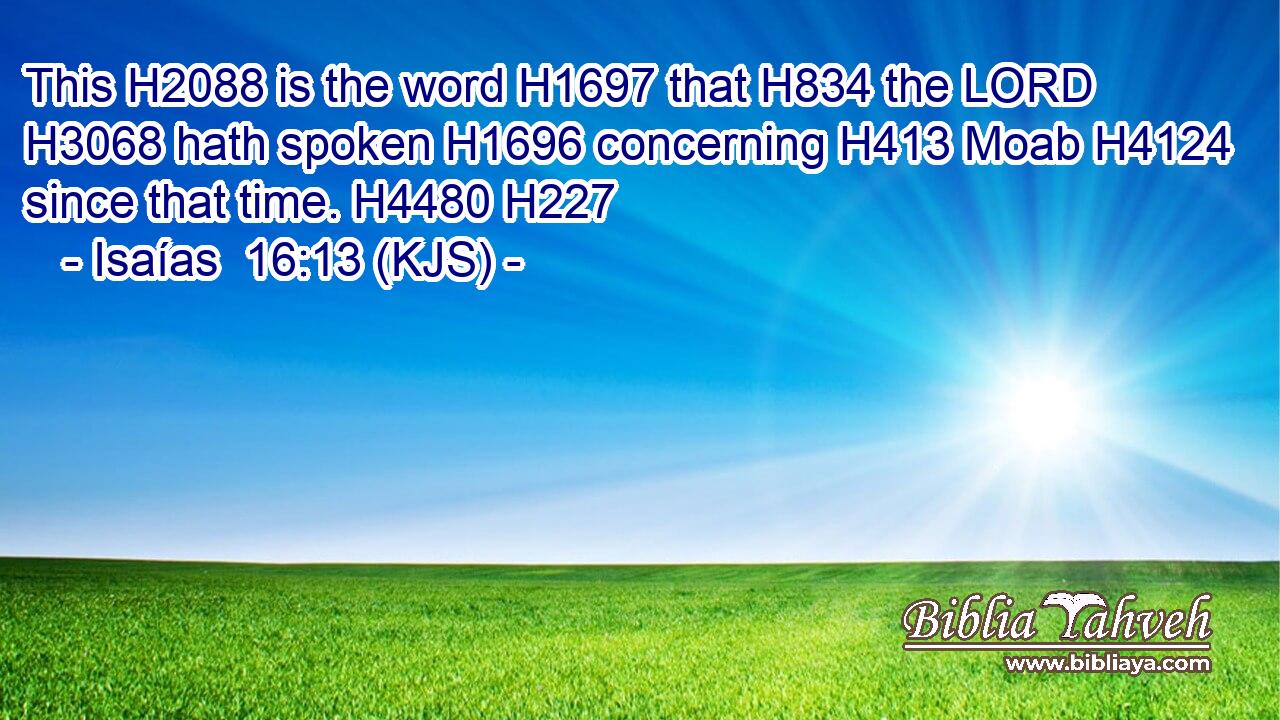 This H2088 is the word H1697 that H834 the LORD H3068 hath spoken H1696 concerning H413 Moab H4124 since that time. H4480 H227