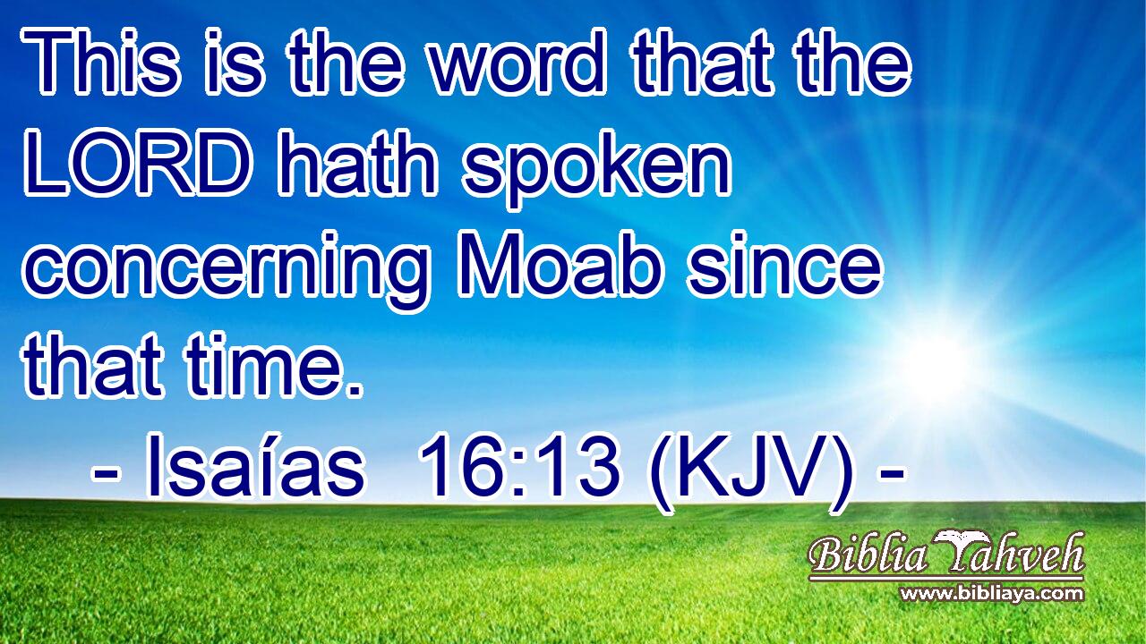 This is the word that the LORD hath spoken concerning Moab since that time.