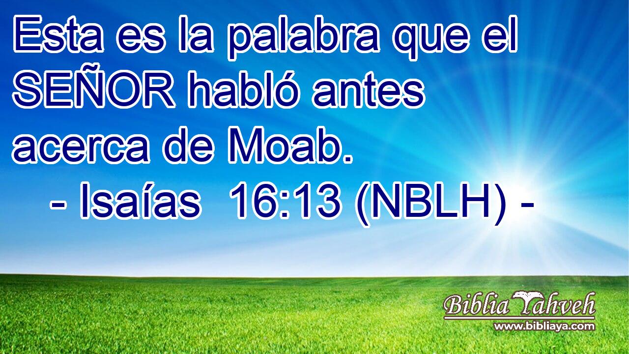  Esta es la palabra que el SEÑOR habló antes acerca de Moab. 