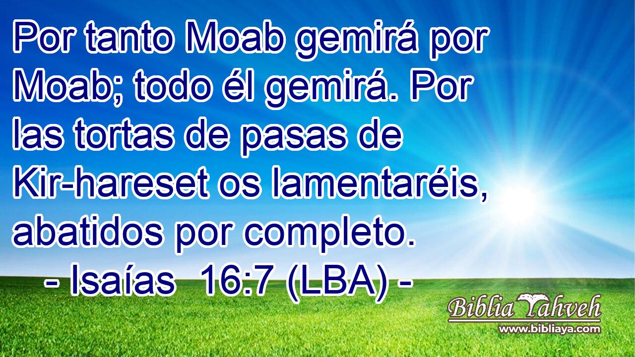 Por tanto Moab gemirá por Moab; todo él gemirá. Por las tortas de pasas de Kir-hareset os lamentaréis, abatidos por completo.