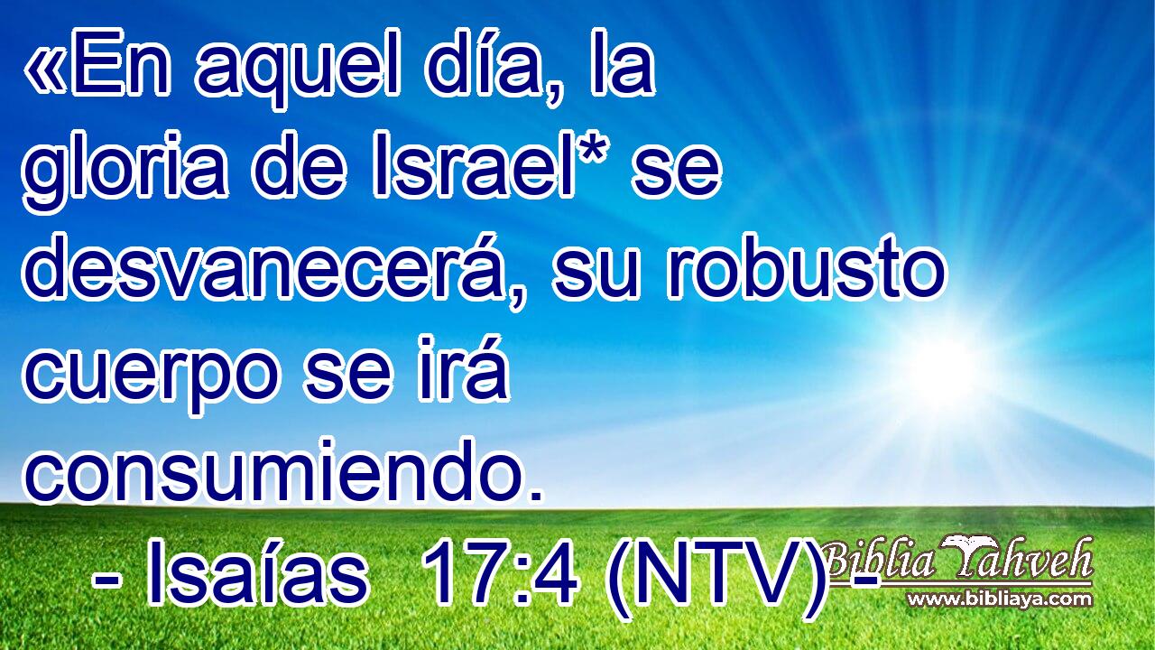 «En aquel día, la gloria de Israel* se desvanecerá, su robusto cuerpo se irá consumiendo.