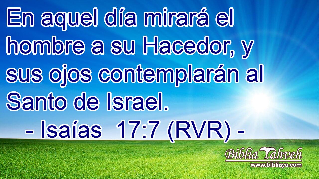 En aquel día mirará el hombre a su Hacedor, y sus ojos contemplarán al Santo de Israel.