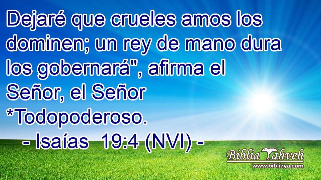  Dejaré que crueles amos los dominen; un rey de mano dura los gobernará