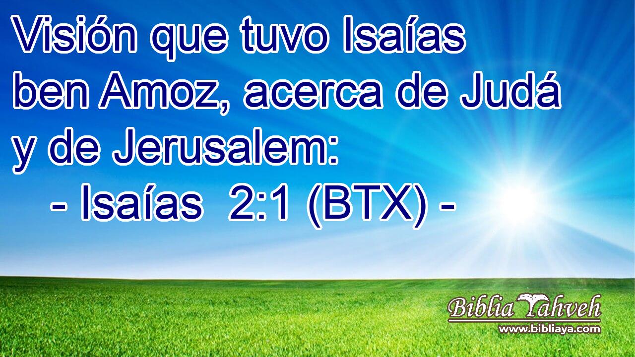 Visión que tuvo Isaías ben Amoz, acerca de Judá y de Jerusalem: