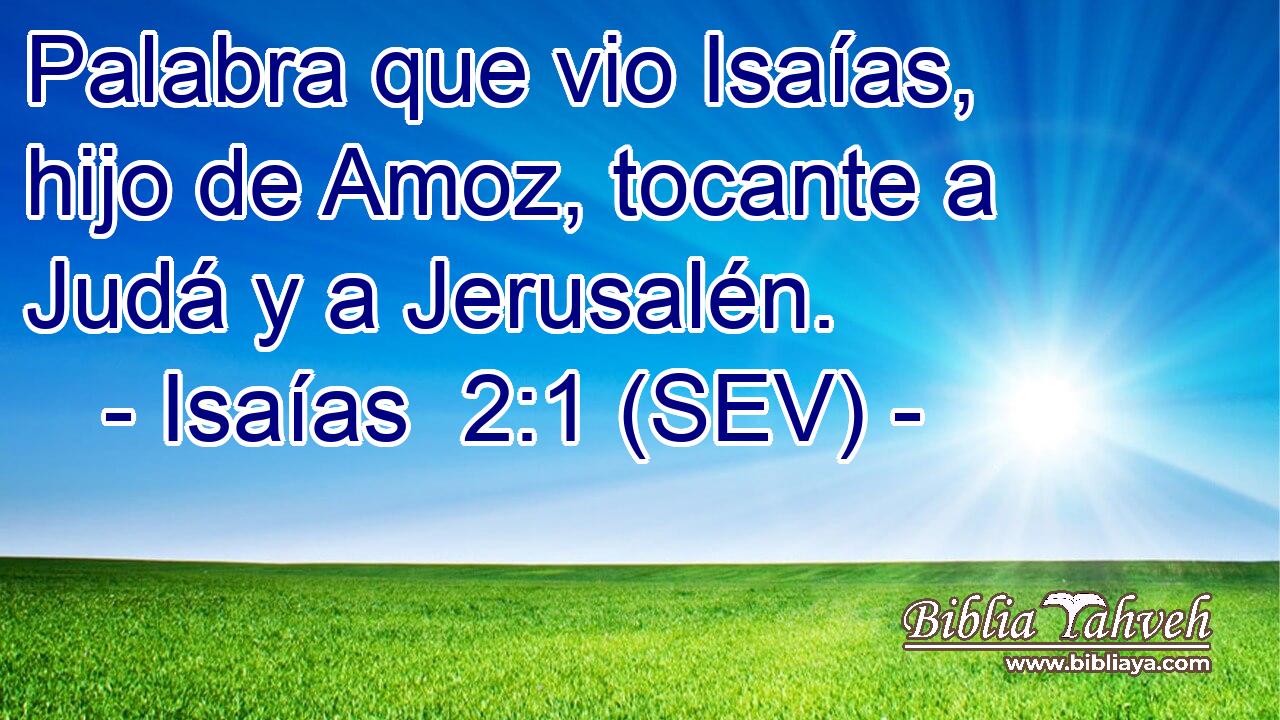 Palabra que vio Isaías, hijo de Amoz, tocante a Judá y a Jerusalén.