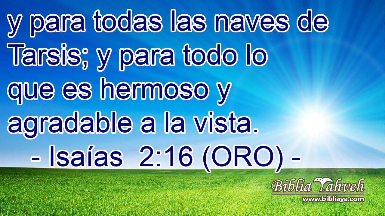  y para todas las naves de Tarsis; y para todo lo que es hermoso y agradable a la vista. 