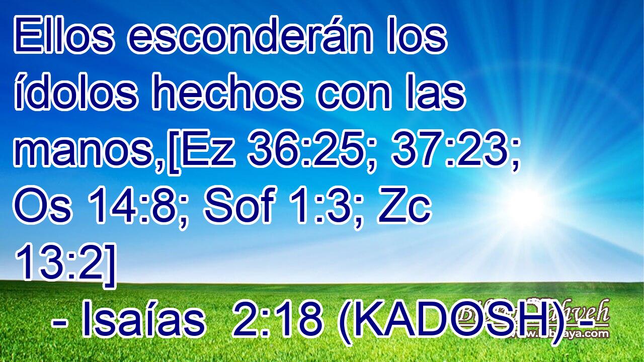  Ellos esconderán los ídolos hechos con las manos,[Ez 36:25; 37:23; Os 14:8; Sof 1:3; Zc 13:2] 