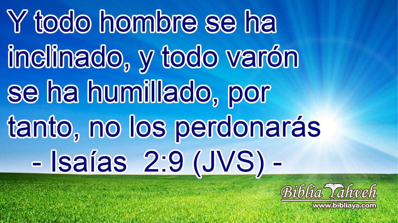 Y todo hombre se ha inclinado, y todo varón se ha humillado, por tanto, no los perdonarás