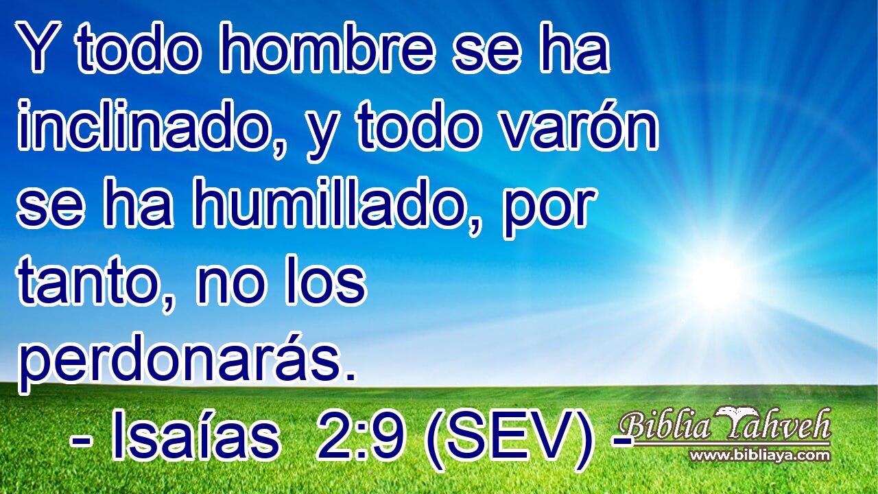 Y todo hombre se ha inclinado, y todo varón se ha humillado, por tanto, no los perdonarás.