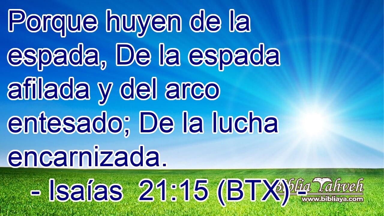 Porque huyen de la espada, De la espada afilada y del arco entesado; De la lucha encarnizada.