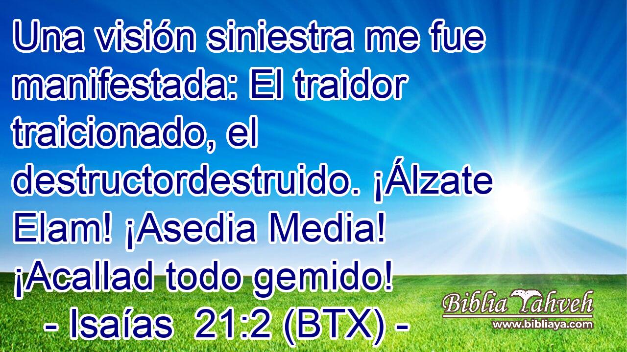 Una visión siniestra me fue manifestada: El traidor traicionado, el destructordestruido. ¡Álzate Elam! ¡Asedia Media! ¡Acallad todo gemido!