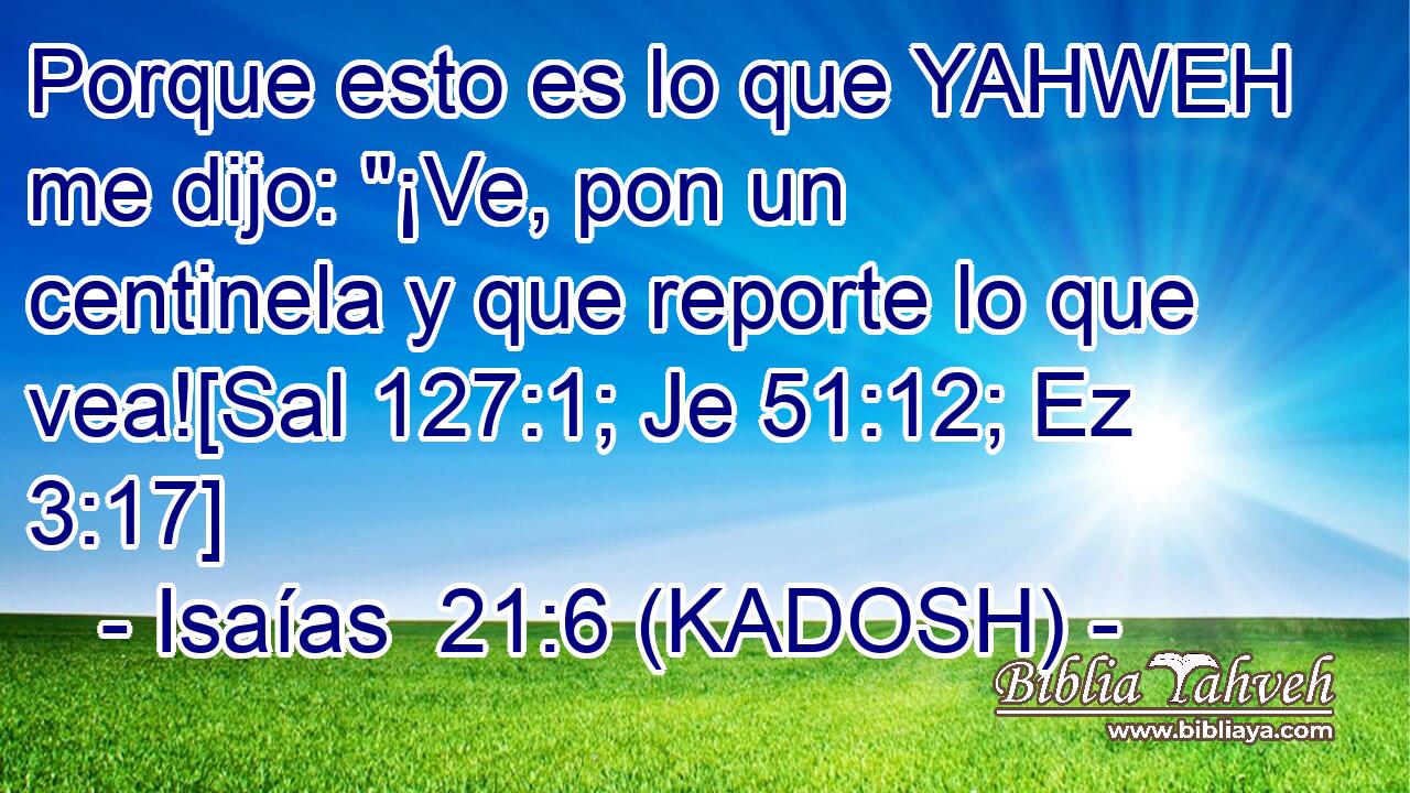  Porque esto es lo que YAHWEH me dijo: 