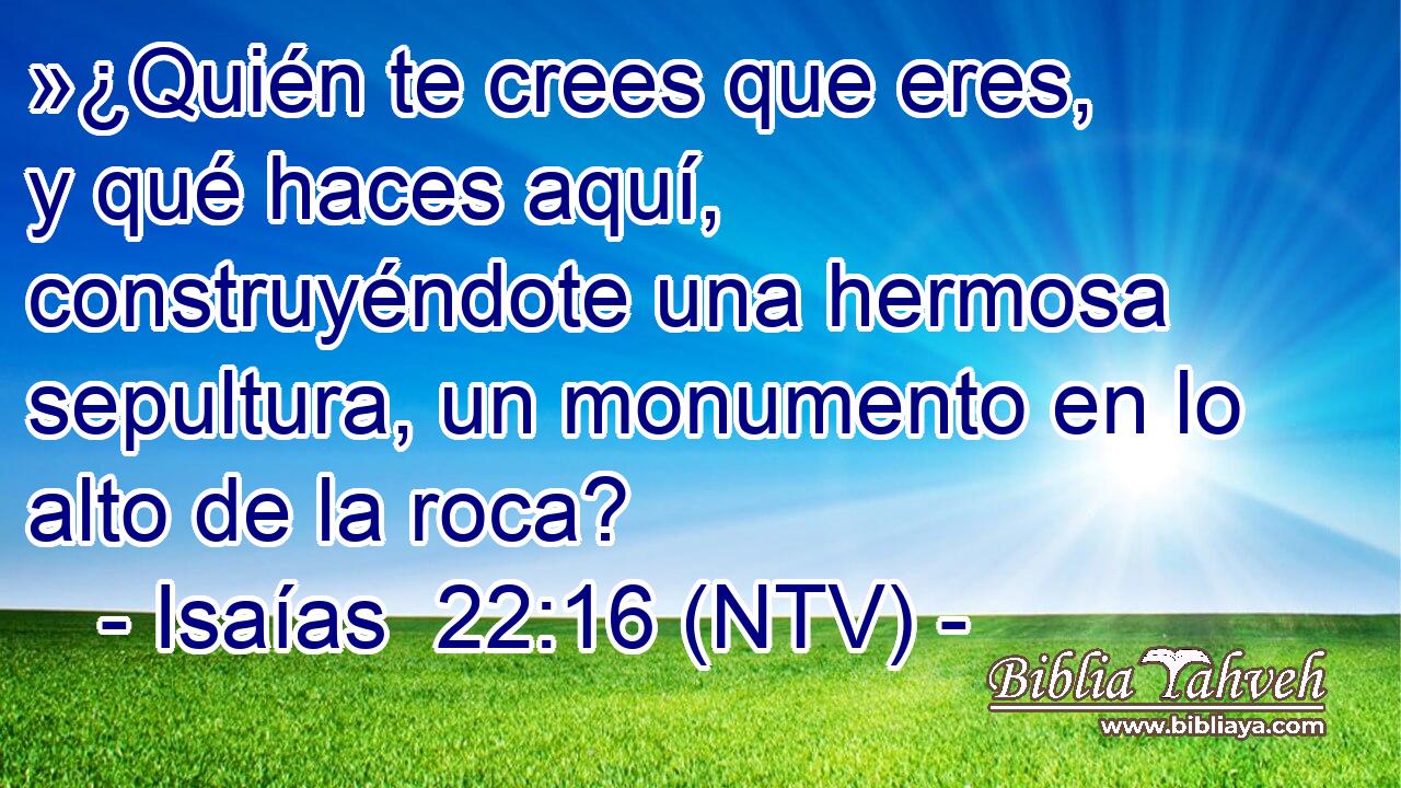 »¿Quién te crees que eres, y qué haces aquí, construyéndote una hermosa sepultura, un monumento en lo alto de la roca?