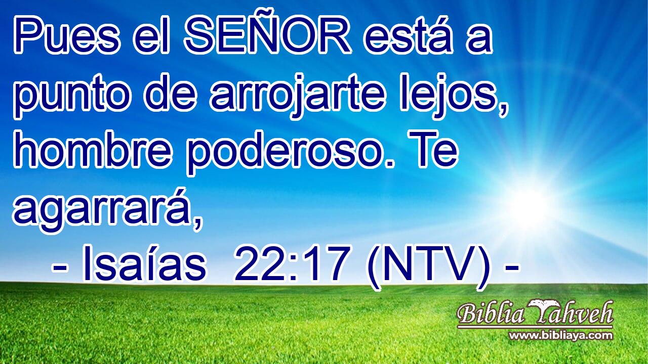 Pues el SEÑOR está a punto de arrojarte lejos, hombre poderoso. Te agarrará,