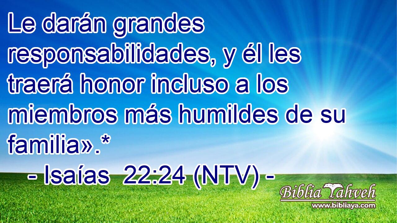 Le darán grandes responsabilidades, y él les traerá honor incluso a los miembros más humildes de su familia».*