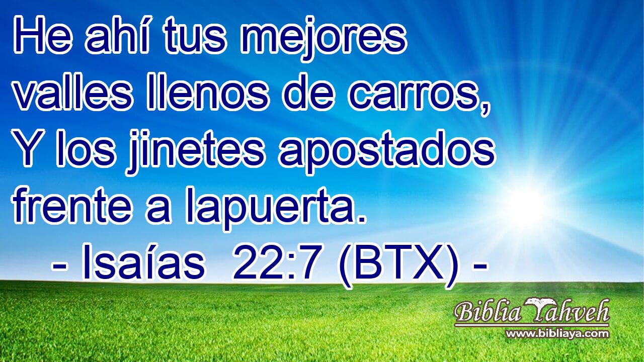 He ahí tus mejores valles llenos de carros, Y los jinetes apostados frente a lapuerta.