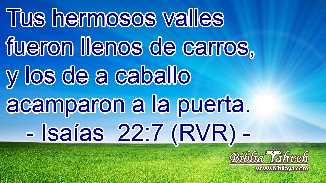 Tus hermosos valles fueron llenos de carros, y los de a caballo acamparon a la puerta.