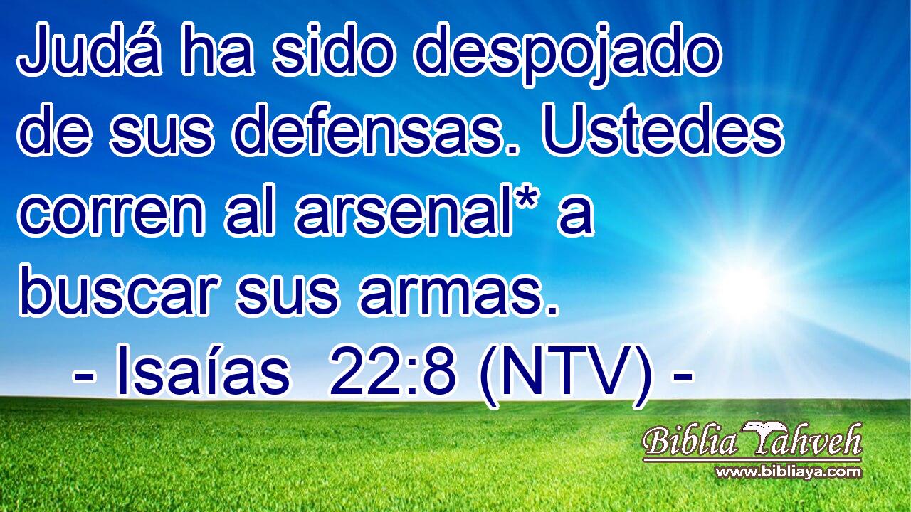 Judá ha sido despojado de sus defensas. Ustedes corren al arsenal* a buscar sus armas.