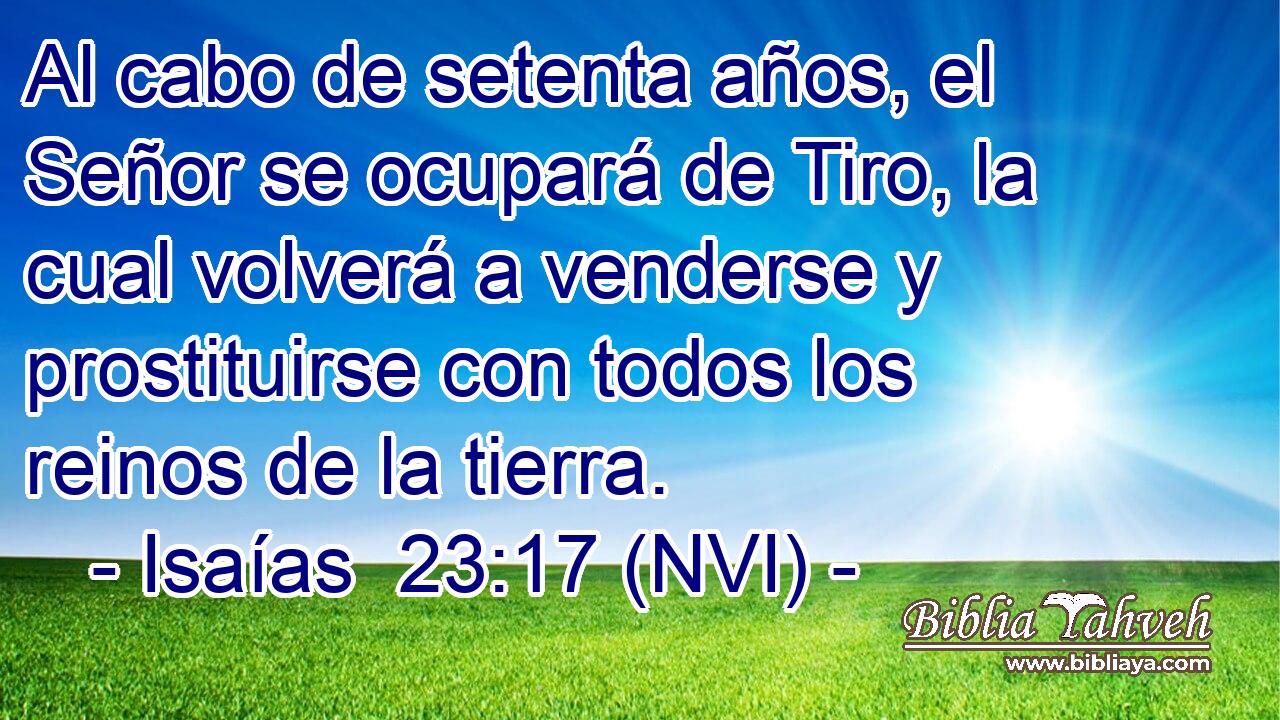  Al cabo de setenta años, el Señor se ocupará de Tiro, la cual volverá a venderse y prostituirse con todos los reinos de la tierra. 