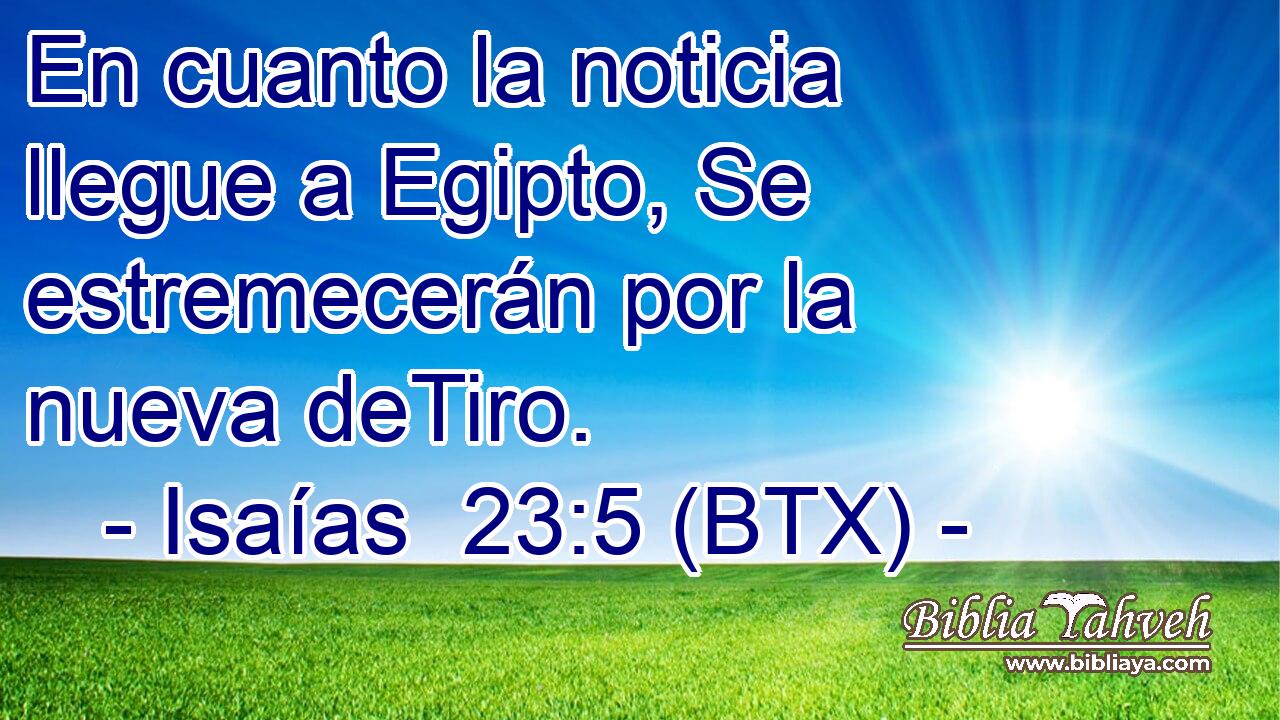 En cuanto la noticia llegue a Egipto, Se estremecerán por la nueva deTiro.