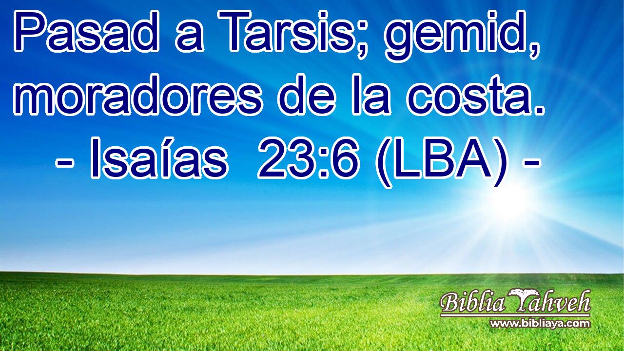 Pasad a Tarsis; gemid, moradores de la costa.