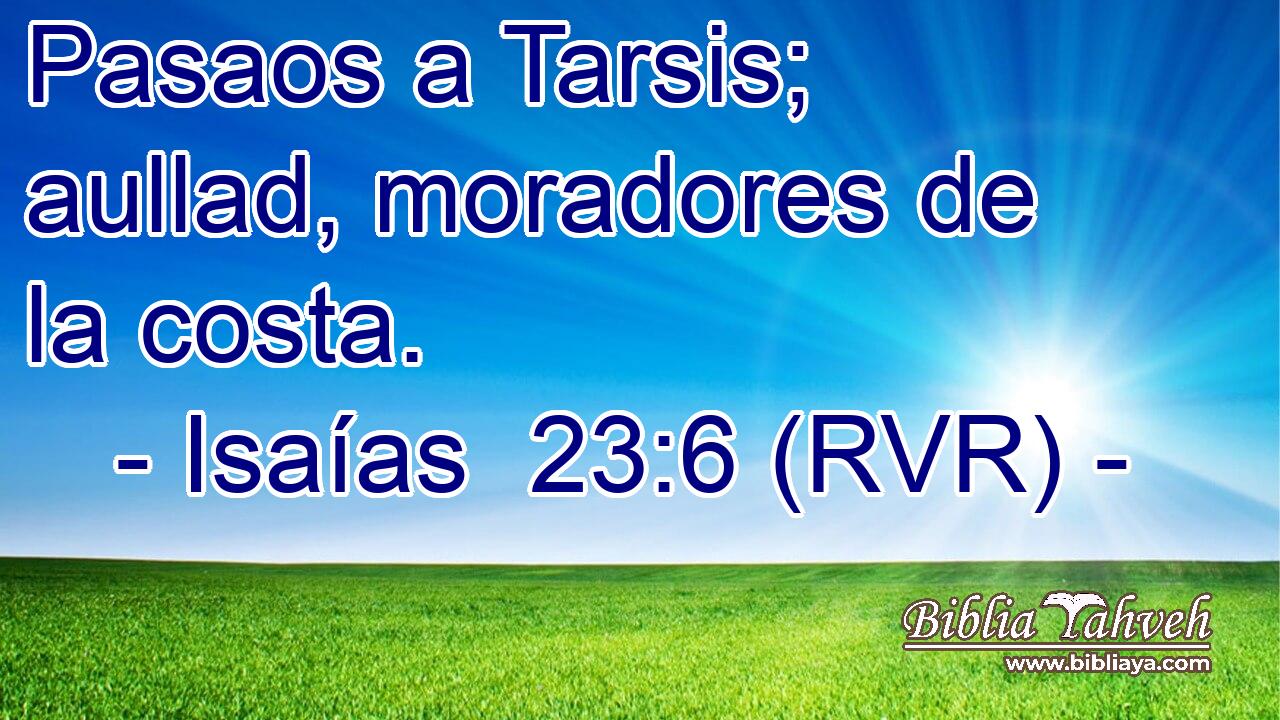 Pasaos a Tarsis; aullad, moradores de la costa.