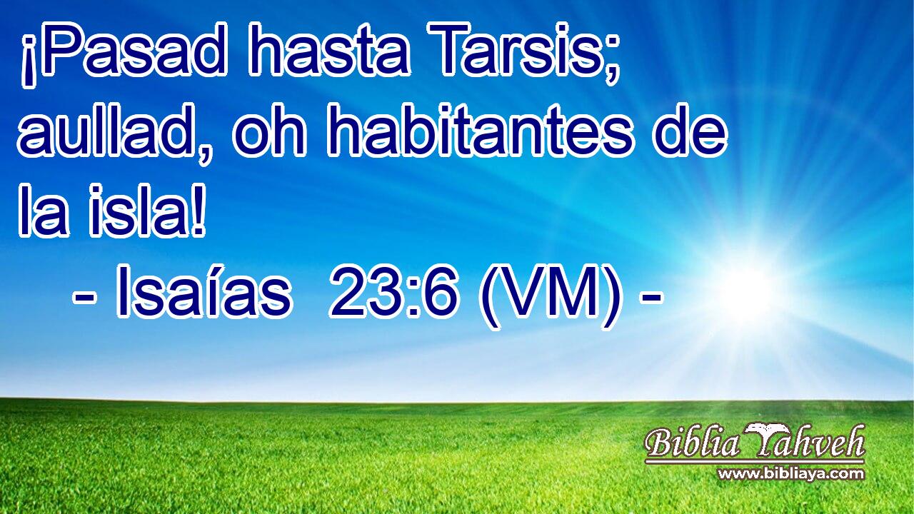  ¡Pasad hasta Tarsis; aullad, oh habitantes de la isla! 