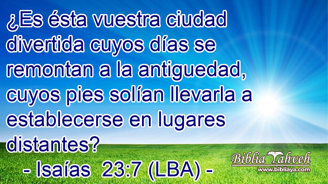 ¿Es ésta vuestra ciudad divertida cuyos días se remontan a la antiguedad, cuyos pies solían llevarla a establecerse en lugares distantes?