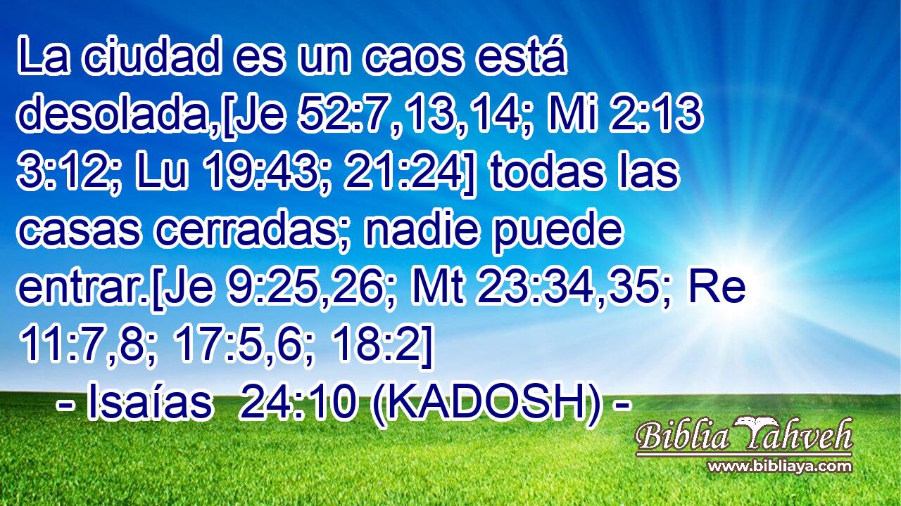  La ciudad es un caos está desolada,[Je 52:7,13,14; Mi 2:13 3:12; Lu 19:43; 21:24] todas las casas cerradas; nadie puede entrar.[Je 9:25,26; Mt 23:34,35; Re 11:7,8; 17:5,6; 18:2] 