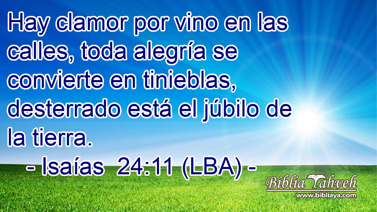 Hay clamor por vino en las calles, toda alegría se convierte en tinieblas, desterrado está el júbilo de la tierra.
