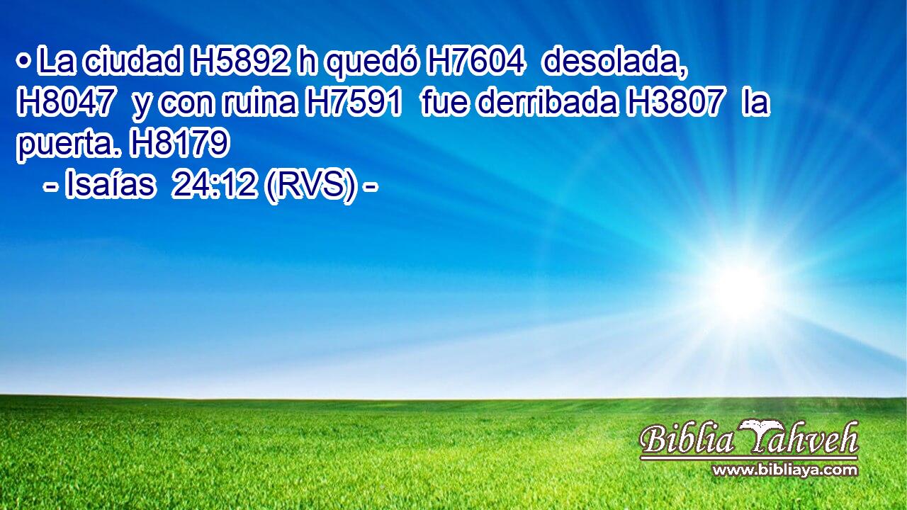 • La ciudad H5892 h quedó H7604  desolada, H8047  y con ruina H7591  fue derribada H3807  la puerta. H8179  