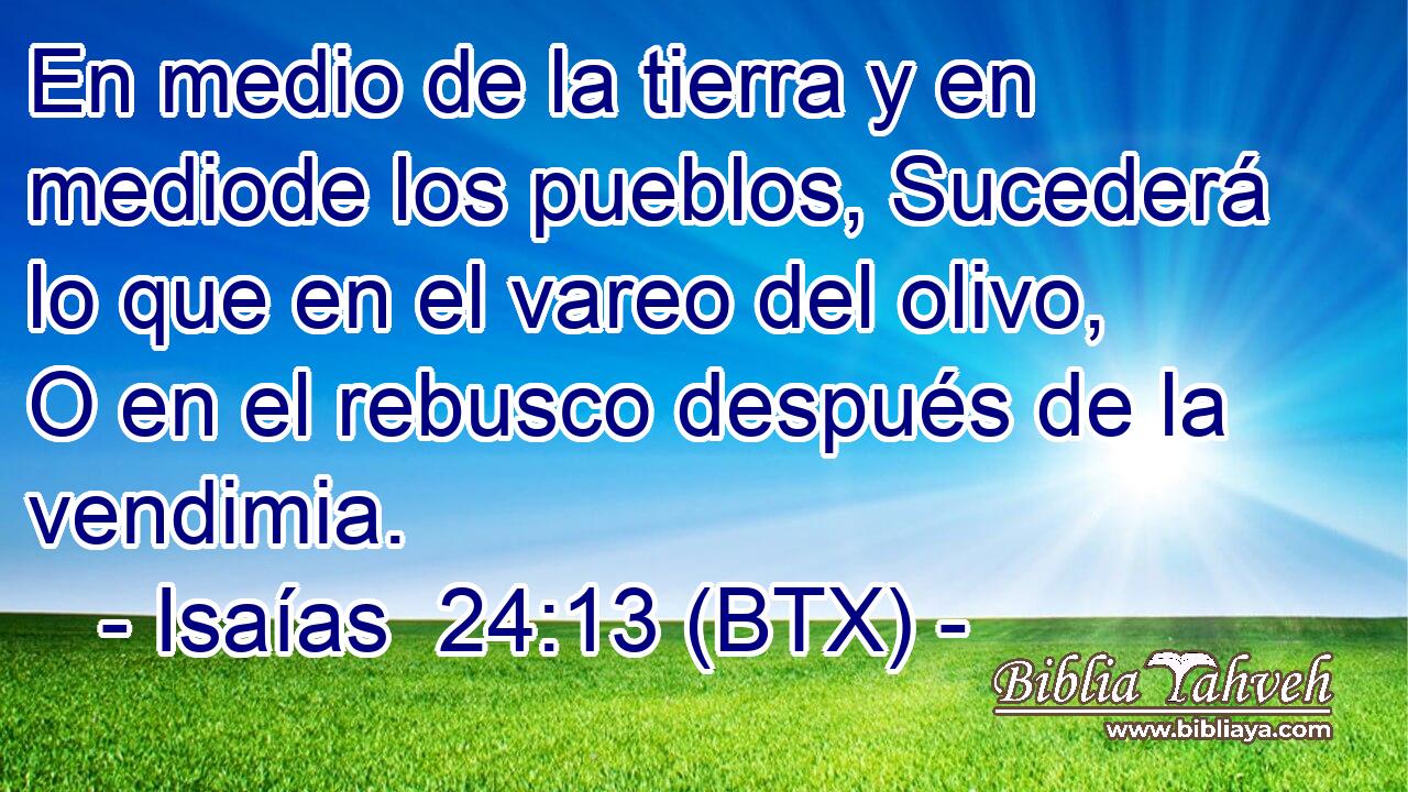 En medio de la tierra y en mediode los pueblos, Sucederá lo que en el vareo del olivo, O en el rebusco después de la vendimia.