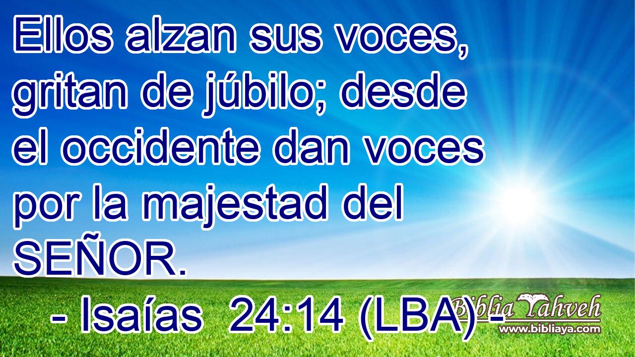 Ellos alzan sus voces, gritan de júbilo; desde el occidente dan voces por la majestad del SEÑOR.
