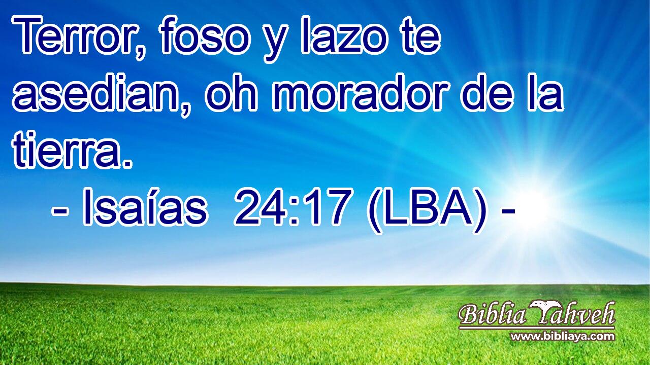 Terror, foso y lazo te asedian, oh morador de la tierra.