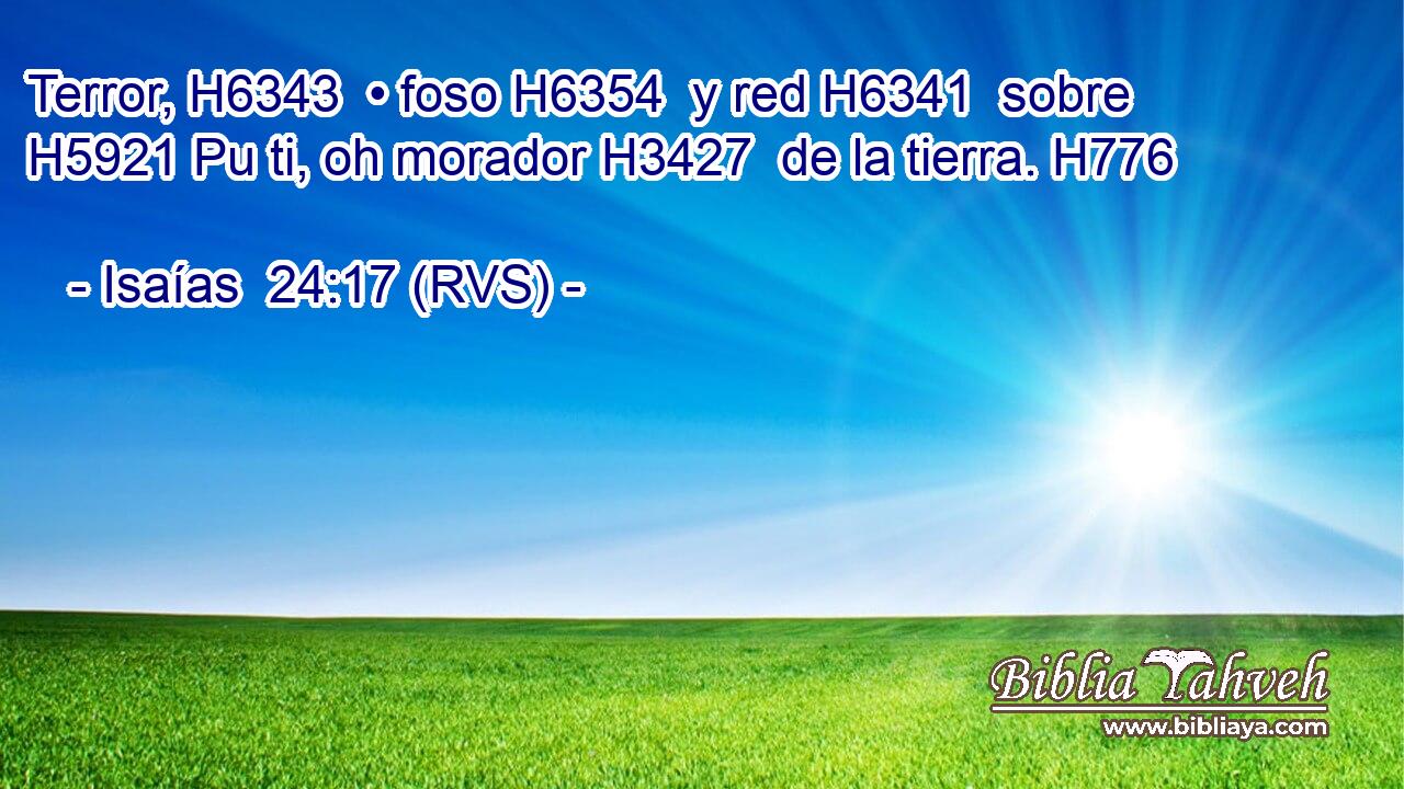 Terror, H6343  • foso H6354  y red H6341  sobre H5921 Pu ti, oh morador H3427  de la tierra. H776  