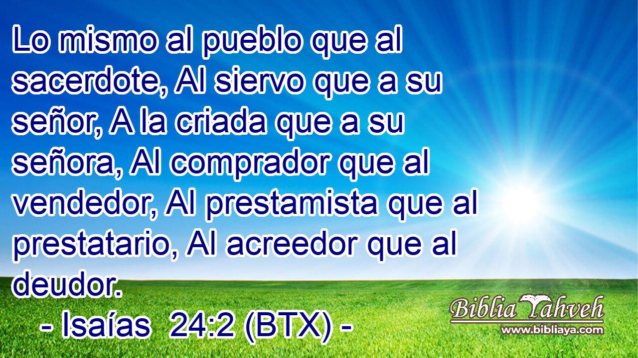Lo mismo al pueblo que al sacerdote, Al siervo que a su señor, A la criada que a su señora, Al comprador que al vendedor, Al prestamista que al prestatario, Al acreedor que al deudor.