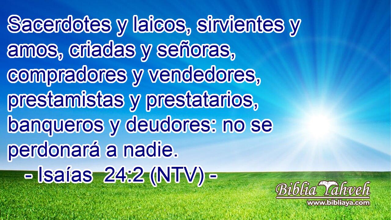 Sacerdotes y laicos, sirvientes y amos, criadas y señoras, compradores y vendedores, prestamistas y prestatarios, banqueros y deudores: no se perdonará a nadie.