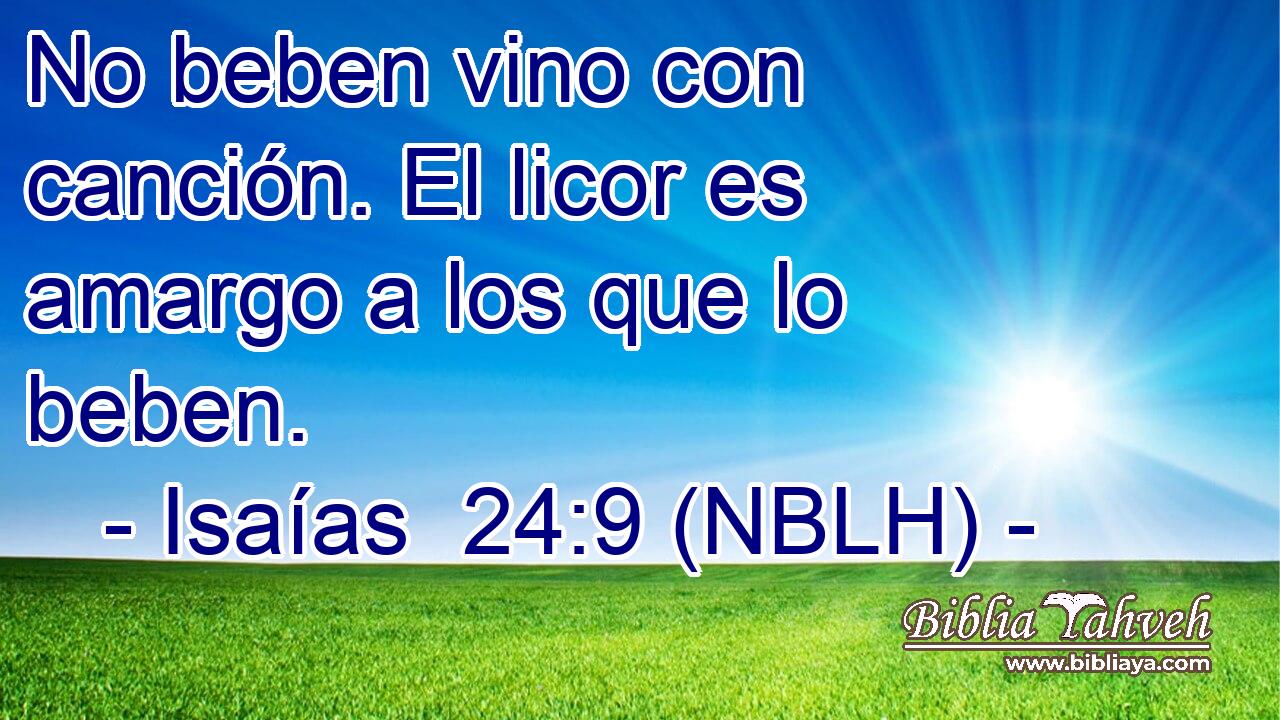  No beben vino con canción. El licor es amargo a los que lo beben. 